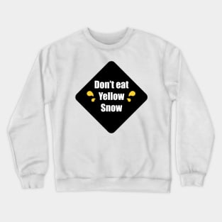 Don't Eat Yellow Snow Crewneck Sweatshirt
